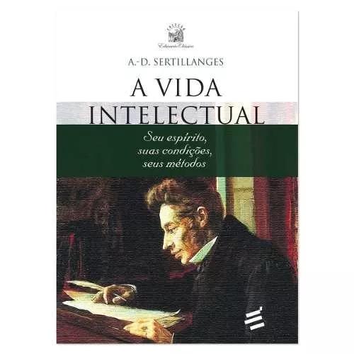 Livro A Vida Intelectual - Antonin Dalmace Sertillanges