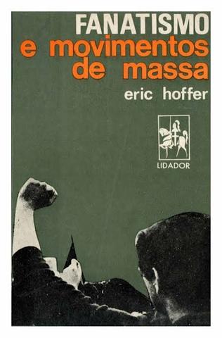 Livro Fanatismo e movimentos de massa. Eric Hoffer