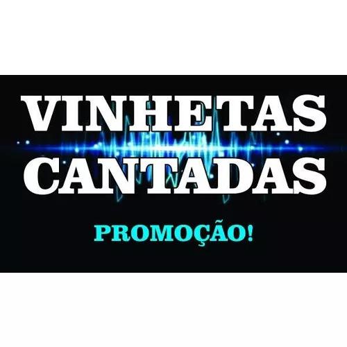 Vinhetas Cantadas Com Ótima Qualidade E Preço Acessível