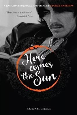 Here Comes The Sun - A Jornada Espiritual E Musical De Georg