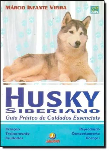 Husky Siberiano - Guia Prático De Cuidados Essenciais
