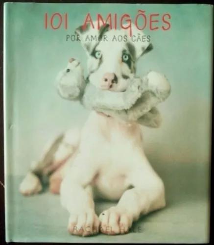 Livro 101 Amigões Por Amor Aos Cães Rachael Hale