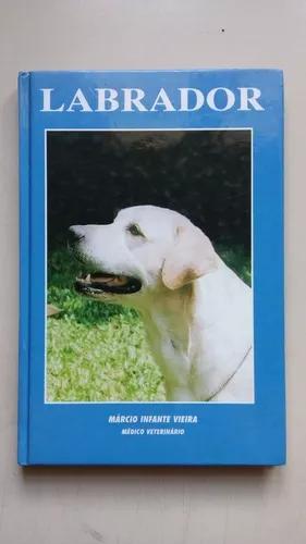 Livro Labrador Márcio Infante Vieira Médico Veterinário