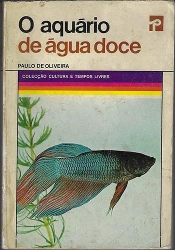 Livro O Aquário De Água Doce 1977 Paulo De Oliveira
