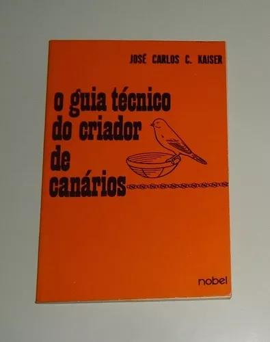 Livro: O Guia Técnico Do Criador De Canários - José