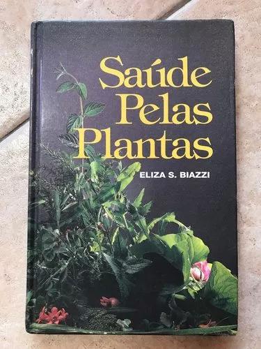 Livro Saúde Pelas Plantas Eliza S. Biazzi Editora Casa