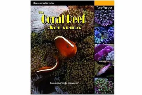 Livro The Coral Reef Aquarium Tlf - Tony Vargas