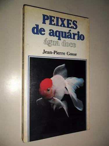 Peixes De Aquário / Água Doce - Jean-pierre Gosse