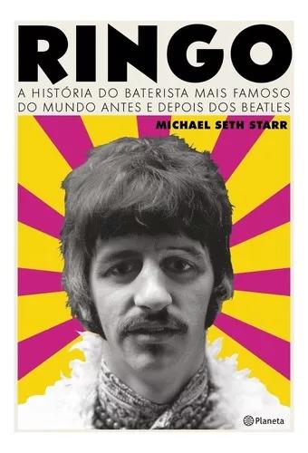 Ringo - A História Do Baterista Mais Famoso Do Mundo Antes
