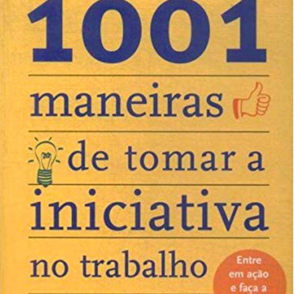 livro 1001 maneiras de tomar a iniciativa no trabalho