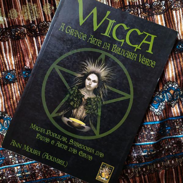 Wicca, a grande arte da bruxaria verde - Ann Moura