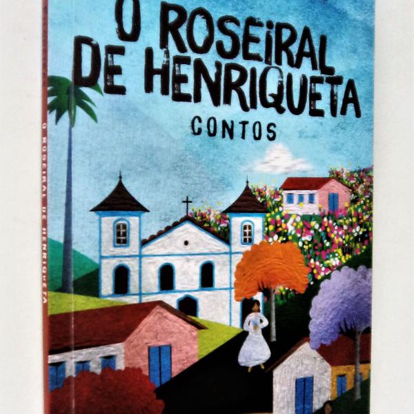 o roseiral de henriqueta - contos - tarciso filgueiras