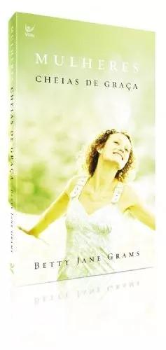Livro Betty J.grams - Mulheres Cheias De Graça