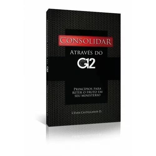 Livro César Castellanos - Consolidar Através Do G12