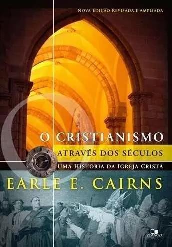 Livro Earle Cairns - Cristianismo Através Dos Séculos