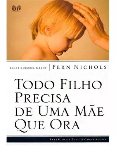 Livro Fern Nichols - Todo Filho Precisa De Uma Mãe Que Ora