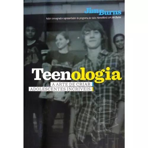Livro Jim Burns - Teenologia:a Arte De Criar Adolescentes