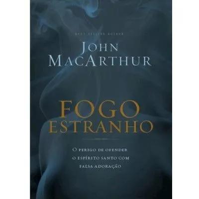 Livro John Macarthur - Fogo Estranho