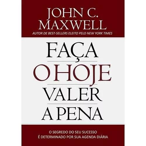 Livro John Maxwell - Faça O Hoje Valer A Pena - Bolso