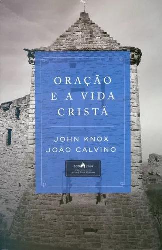 Livro João Calvino/john Knox - Oração E A Vida Cristã
