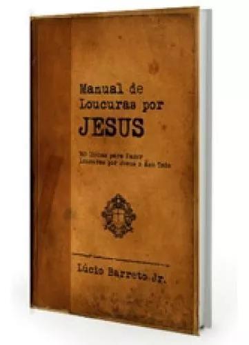 Livro Lúcio Barreto - Manual De Loucuras Por Jesus