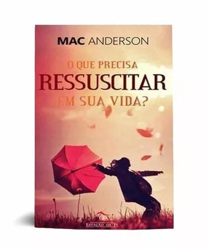 Livro Mac Anderson - O Que Precisa Ressuscitar