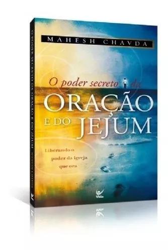 Livro Mahesh Chavda - O Poder Secreto Da Oração E Do Jejum