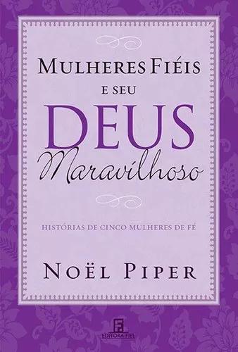 Livro Noel Piper - Mulheres Fiéis E Seu Deus Maravilhos