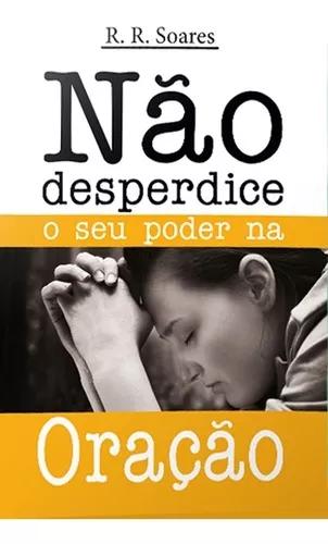 Livro Rr Soares - Não Desperdice O Seu Poder Na Oração