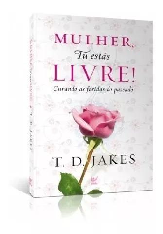 Livro T.d.jakes - Mulher,tu Estas Livre