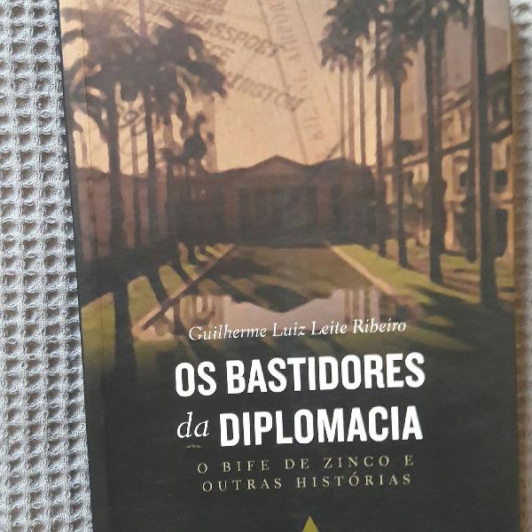 Os Bastidores da Diplomacia - Guilherme Luiz Leite Ribeiro
