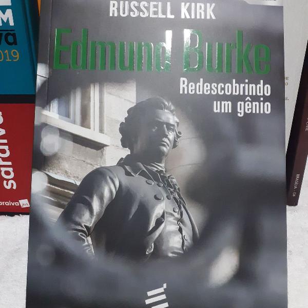Russell Kirk - Edmund Burke: Redescobrindo um Gênio
