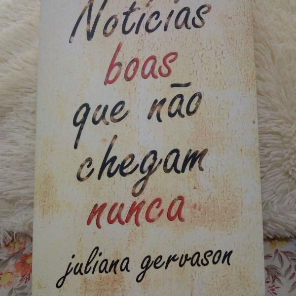 noticias boas que não chegam nunca - juliana gervason