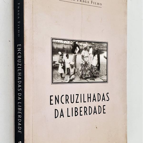 encruzilhadas da liberdade - walter fraga filho