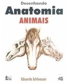 Livro Desenhando Anatomia Animal Eduardo Schloesser