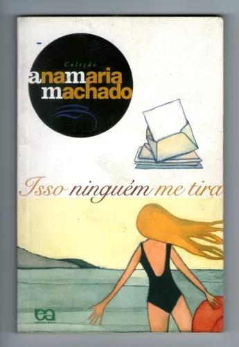 Livro: Isso Ninguém Me Tira - Ana Maria Machado - Ed.