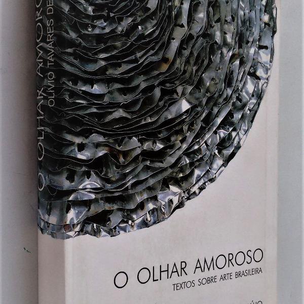 o olhar amoroso - textos sobre arte brasileira - olívio