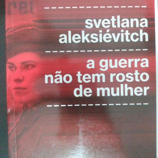 Svetlana aleksievitch - a guerra não tem rosto de mulher