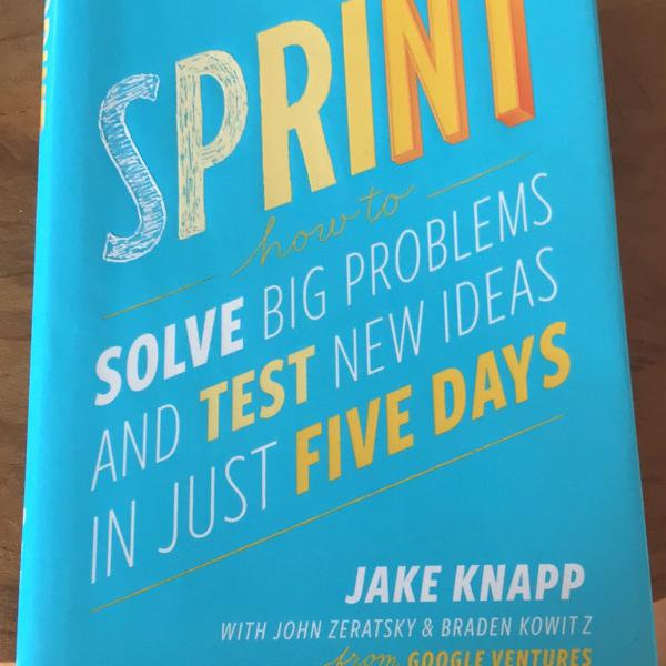 sprint - how to solve big problems and test new ideas in