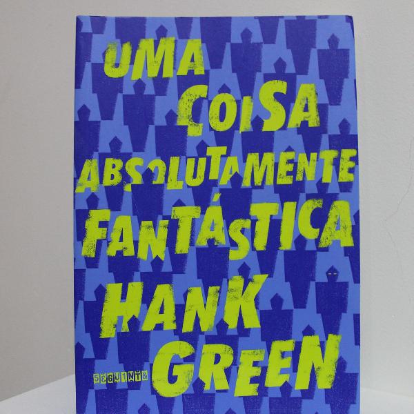 livro "uma coisa absolutamente fantástica" de hank green.