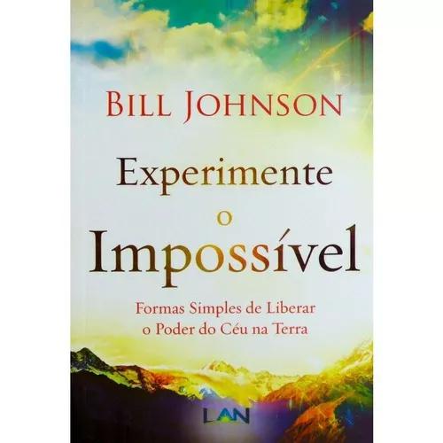 Livro Bill Johnson - Experimente O Impossível