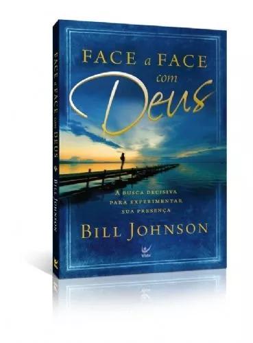 Livro Bill Johnson - Face A Face Com Deus