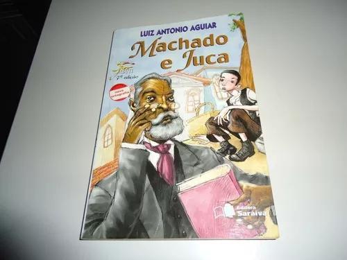 Livro: Machado E Juca - Luiz Antonio Aguiar