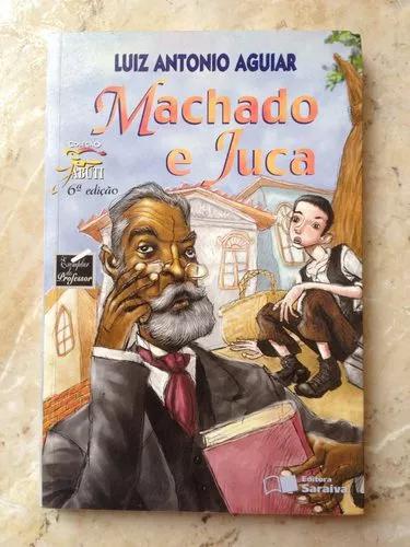 Livro: Machado E Juca - Luiz Antonio Aguiar - Coleção