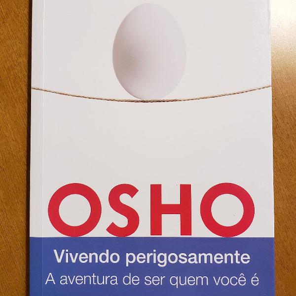 Osho - Vivendo perigosamente. A aventura de ser quem você