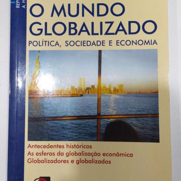 o mundo globalizado - economia, sociedade e política