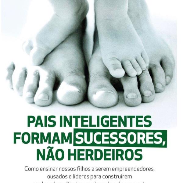 pais inteligentes formam sucessores não herdeiros - augusto