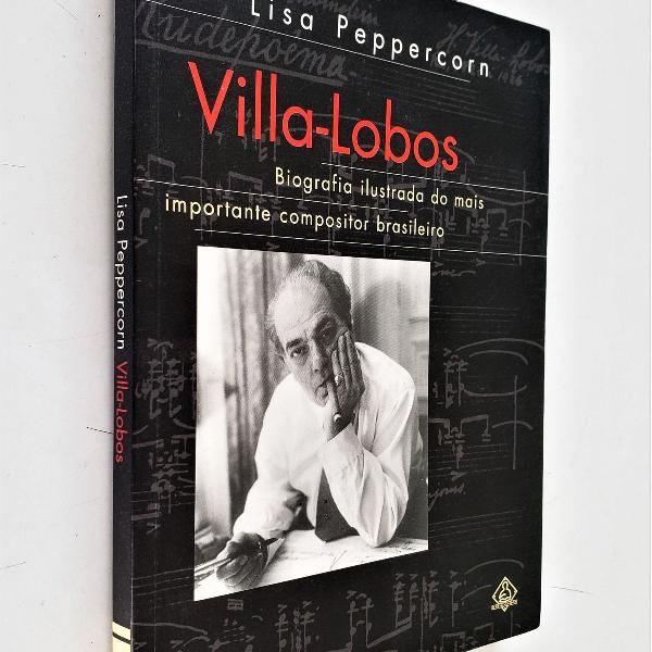 villa lobos - biografia ilustrada - lisa peppercorn