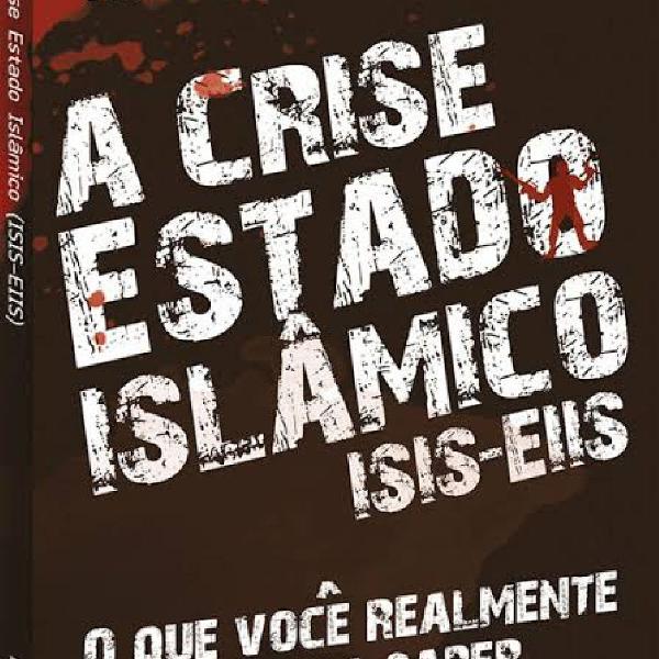 LIVRO A CRISE ESTADO ISLÂMICO ISIS-EIIS