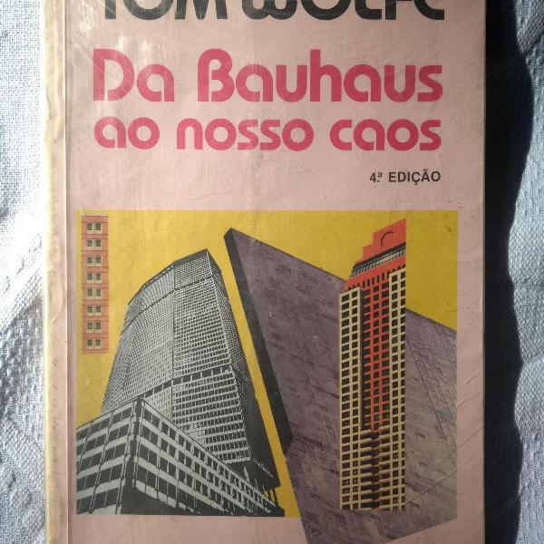 arquitetura: tom wolf - da bauhaus ao nosso caos